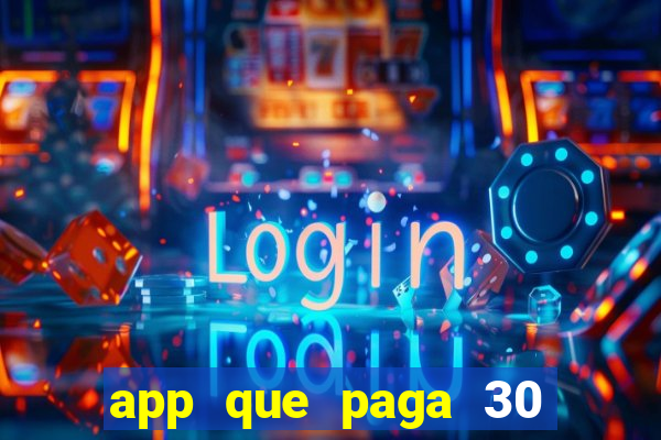 app que paga 30 reais para se cadastrar